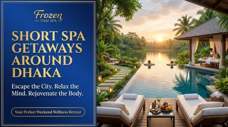 Short Spa Getaways Around Dhaka
