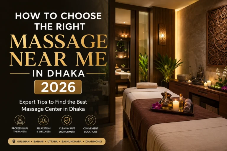 How to Choose the Right Massage Near Me in Dhaka 2026