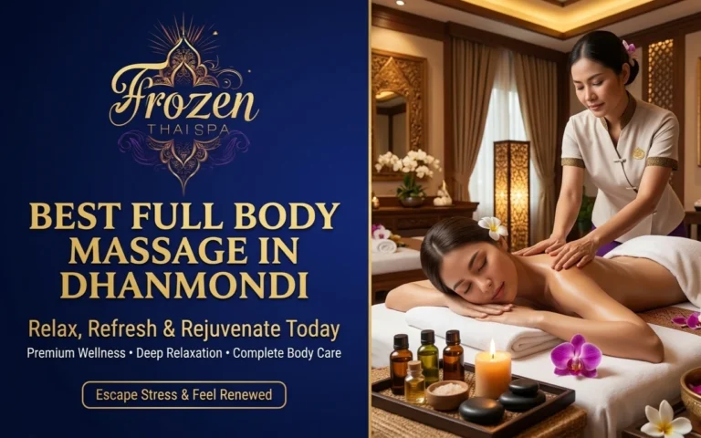 Best Full Body Massage in Dhanmondi Relax, Refresh & Rejuvenate Today