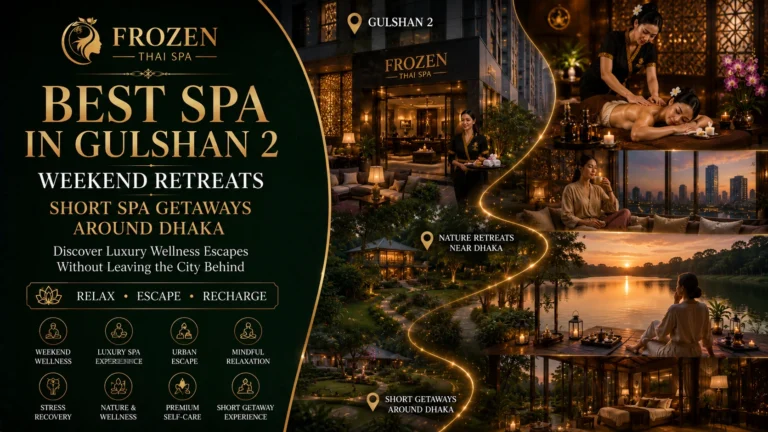 Best Spa in Gulshan 2 Weekend Retreats - Short Spa Getaways Around Dhaka